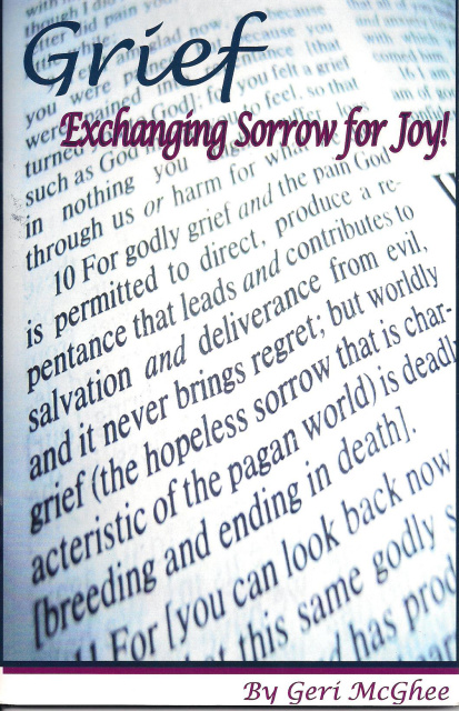 Grief "Exchanging Sorrow for Joy! by Geri McGhee